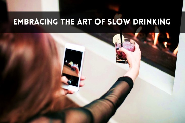 Practice Slow Drinking / Know how to taste - Slow Drinking